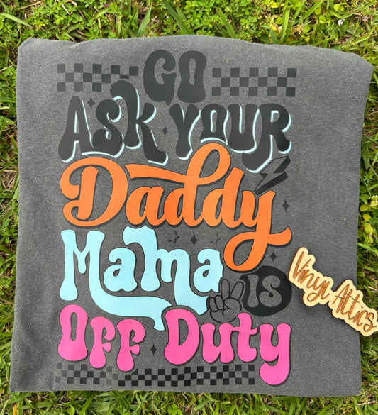 Go ask your dad tee
